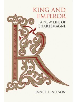 King and Emperor A New Life of Charlemagne