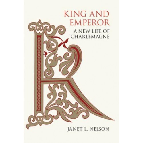 King and Emperor A New Life of Charlemagne