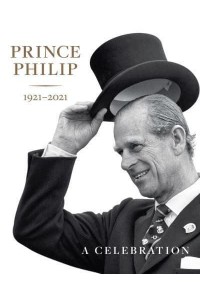 Prince Philip 1921-2021 A Celebration