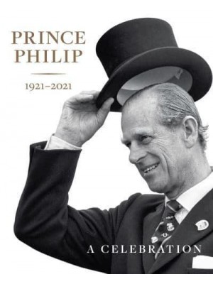 Prince Philip 1921-2021 A Celebration