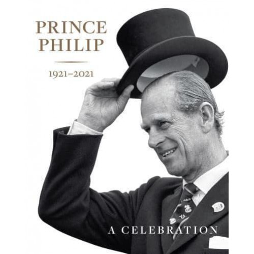 Prince Philip 1921-2021 A Celebration