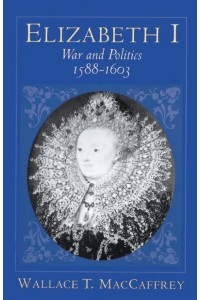 Elizabeth I War and Politics, 1588-1603