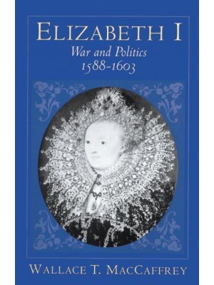 Elizabeth I War and Politics, 1588-1603
