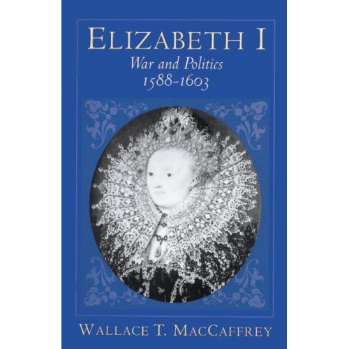 Elizabeth I War and Politics, 1588-1603