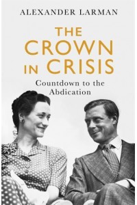 The Crown in Crisis Countdown to the Abdication