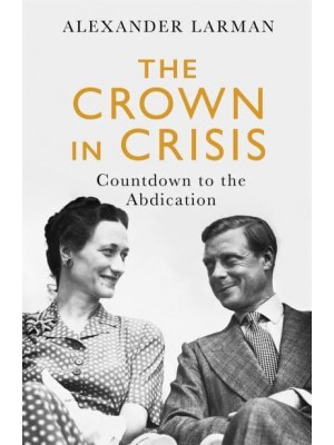 The Crown in Crisis Countdown to the Abdication