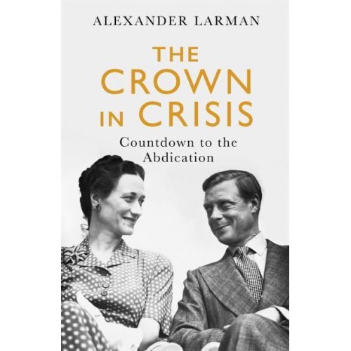 The Crown in Crisis Countdown to the Abdication