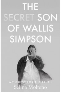 The Secret Son of Wallis Simpson My Quest for the Truth