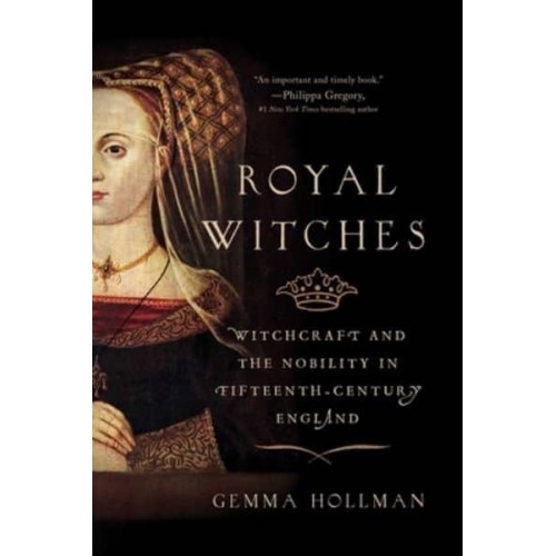 Royal Witches Witchcraft and the Nobility in Fifteenth-Century England