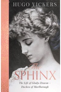 The Sphinx The Life of Gladys Deacon - Duchess of Marlborough