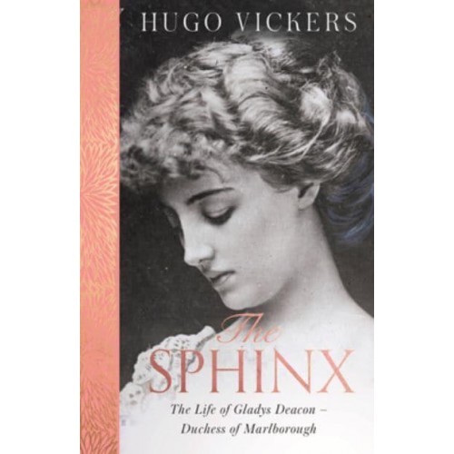 The Sphinx The Life of Gladys Deacon - Duchess of Marlborough