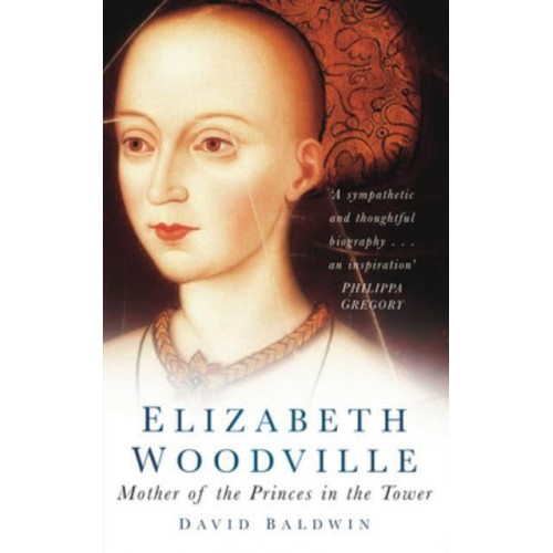 Elizabeth Woodville Mother of the Princes in the Tower