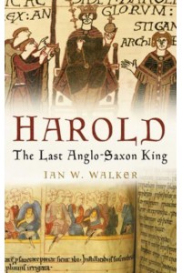 Harold The Last Anglo-Saxon King