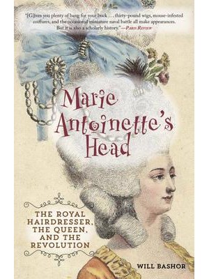 Marie Antoinette's Head The Royal Hairdresser, the Queen, and the Revolution