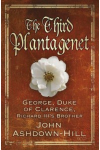 The Third Plantagenet George, Duke of Clarence, Richard III's Brother