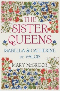 The Sister Queens Isabella & Catherine De Valois