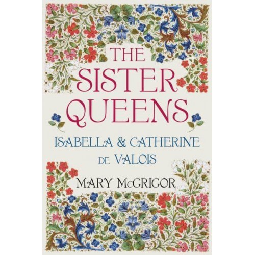 The Sister Queens Isabella & Catherine De Valois
