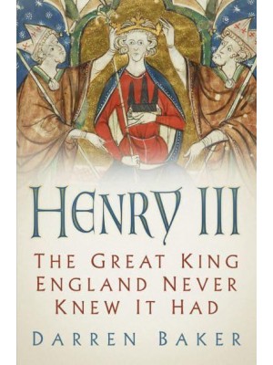 Henry III The Great King England Never Knew It Had