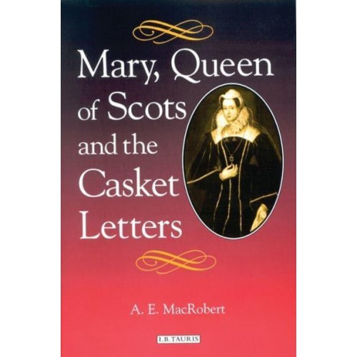 Mary, Queen of Scots and the Casket Letters