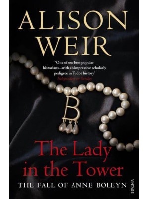 The Lady in the Tower The Fall of Anne Boleyn