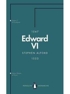 Edward VI The Last Boy King - Penguin Monarchs. The House of Saxe-Coburg & Gotha and Windsor