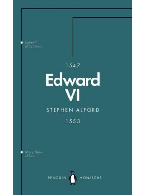Edward VI The Last Boy King - Penguin Monarchs. The House of Saxe-Coburg & Gotha and Windsor