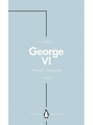 George VI The Dutiful King - Penguin Monarchs. The House of Saxe-Coburg & Gotha and Windsor