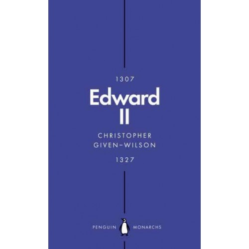 Edward II The Terrors of Kingship - Penguin Monarchs. The House of Plantagenet