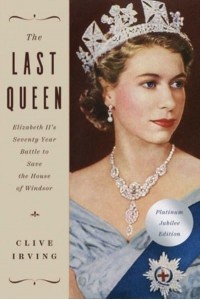 The Last Queen Elizabeth II's Seventy Year Battle to Save the House of Windsor: The Platinum Jubilee Edition