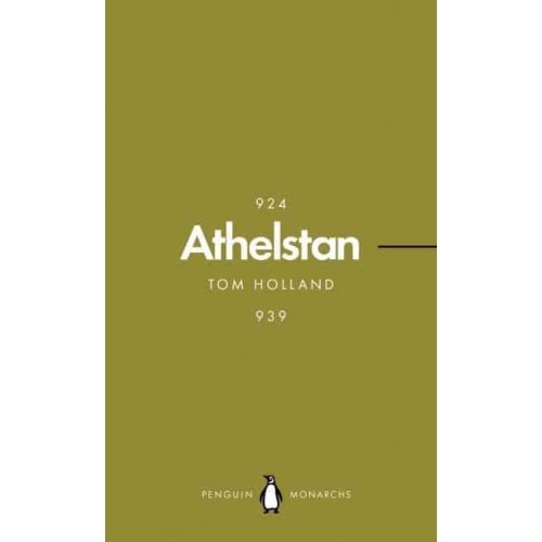 Athelstan The Making of England - Penguin Monarchs. The Houses of Wessex and Denmark