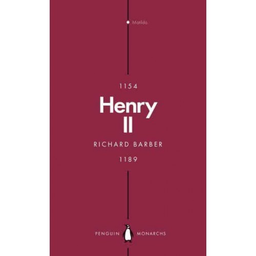 Henry II A Prince Among Princes - Penguin Monarchs. The Houses of Normandy, Blois and Anjou