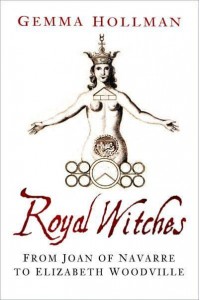 Royal Witches From Joan of Navarre to Elizabeth Woodville