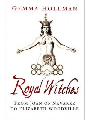 Royal Witches From Joan of Navarre to Elizabeth Woodville