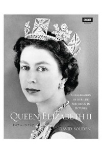 Queen Elizabeth II A Celebration of Her Life and Reign in Pictures