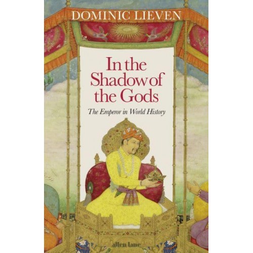 In the Shadow of the Gods The Emperor in World History