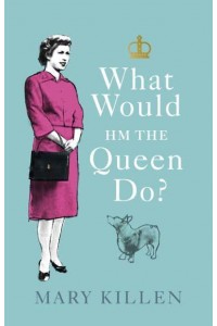 What Would HM the Queen Do?
