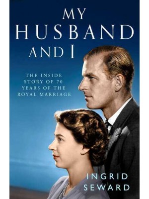 My Husband and I The Inside Story of the Royal Marriage