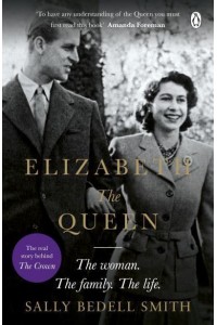 Elizabeth the Queen The Woman Behind the Throne