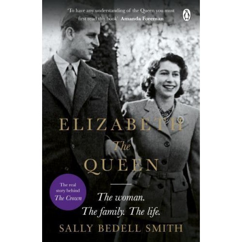 Elizabeth the Queen The Woman Behind the Throne