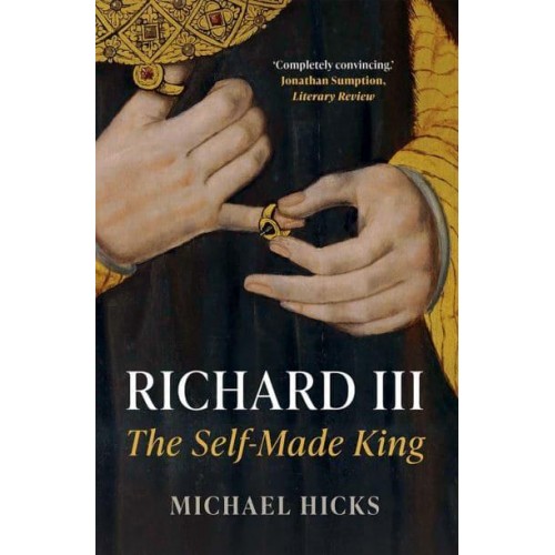 Richard III The Self-Made King