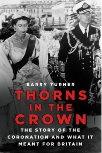 Thorns in the Crown The Story of the Coronation and What It Meant for Britain