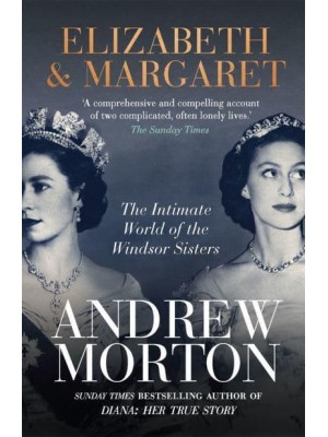 Elizabeth & Margaret The Intimate World of the Windsor Sisters