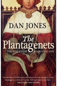 The Plantagenets The Kings Who Made England
