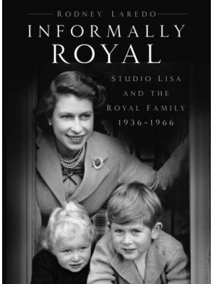 Informally Royal Studio Lisa and the Royal Family 1936-1966
