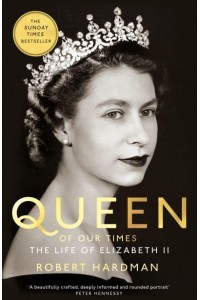 Queen of Our Times The Life of Elizabeth II