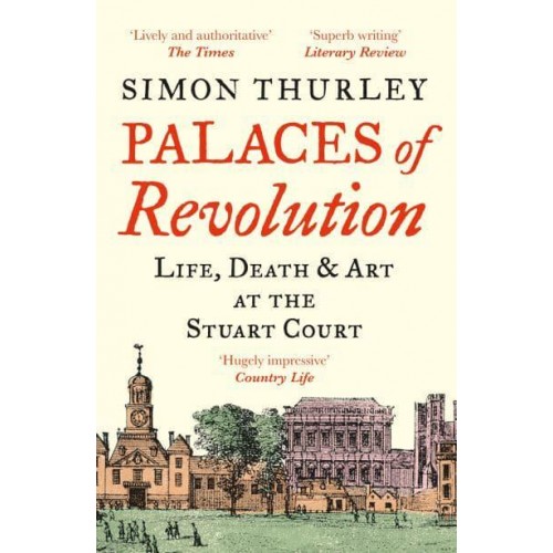 Palaces of Revolution Life, Death and Art at the Stuart Court