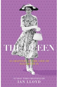 The Queen 70 Chapters in the Life of Elizabeth II