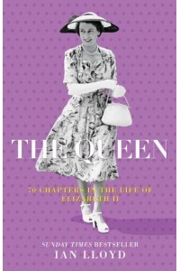 The Queen 70 Chapters in the Life of Elizabeth II