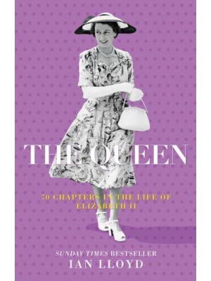 The Queen 70 Chapters in the Life of Elizabeth II