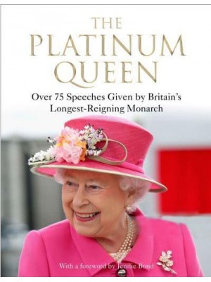 The Platinum Queen Over 75 Speeches Given by Britain's Longest-Reigning Monarch